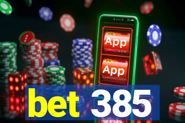 bet 385